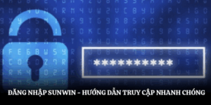 Đăng Nhập Sunwin - Hướng Dẫn Truy Cập Nhanh Chóng