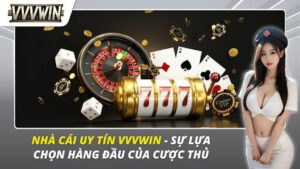 Nhà Cái Uy Tín VVVwin - Sự Lựa Chọn Hàng Đầu Của Cược Thủ