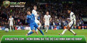 Xoilactvv.com – Kênh bóng đá tốc độ cao hình ảnh HD 1080P