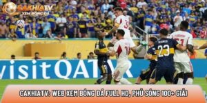 Cakhiatvv.online: Web xem bóng đá Full HD, phủ sóng 100+ giải