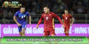 Xembongda.co.com: Độ phân giải 1080p cực nét cho mọi máy