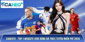 Caheotvttbd.org - Top 1 website xem bóng đá trực tuyến miễn phí 2026