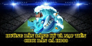 Bắn Cá HB88 – Trò Chơi Săn Thưởng Đỉnh Cao 2024