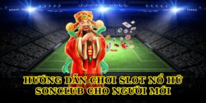 Slot nổ hũ SonClub - Trải nghiệm game đỉnh cao 2026